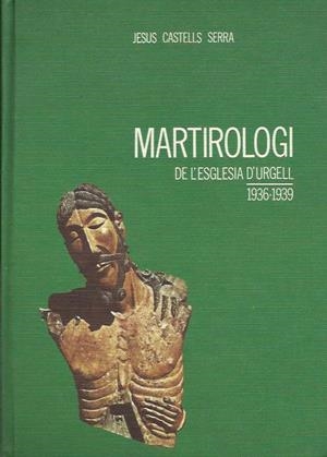 MARTIROLOGI DE L'ESGLÉSIA D'URGELL. 1936-1939 | 9788440024576 | CASTELLS SERRA, JESÚS | Llibreria La Puça | Llibreria online d'Arsèguel - Comprar llibres en català online - Llibres Andorra i Pirineu
