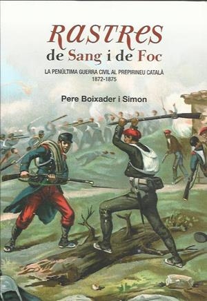 RASTRES DE SANG I DE FOC. LA PENÚLTIMA GUERRA CIVIL AL PREPIRINEU CATALÀ. 1872 - 1875 | 9788461632886 | BOIXADER I SIMON, PERE | Llibreria La Puça | Llibreria online d'Arsèguel - Comprar llibres en català online - Llibres Andorra i Pirineu