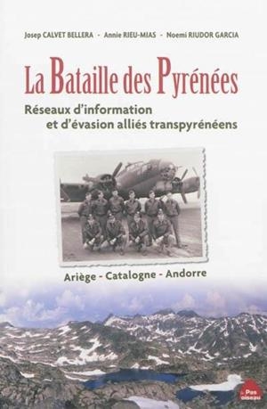 BATAILLE DES PYRÉNÉES, LA. RÉSEAUX D'INFORMATION ET D'ÉVASION ALLIÉS TRANSPYRÉNÉENS | 9782917971376 | CALVET, JOSEP RIEU-MIAS, ANNIE RIUDOR GARCIA, NOEMI | Llibreria La Puça | Llibreria online d'Arsèguel - Comprar llibres en català online - Llibres Andorra i Pirineu