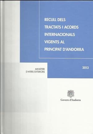 RECULL DELS TRACTATS I ACORDS INTERNACIONALS VIGENTS A ANDORRA 2013 | 9789992006825 | Llibreria La Puça | Llibreria online d'Arsèguel - Comprar llibres en català online - Llibres Andorra i Pirineu
