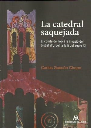 LA CATEDRAL SAQUEJADA. EL COMTE DE FOIX I LA INVASIÓ DEL BISBAT D'URGELL A LA FI DEL SEGLE | 18662014 | GASCÓN CHOPO, CARLES | Llibreria La Puça | Llibreria online d'Arsèguel - Comprar llibres en català online - Llibres Andorra i Pirineu