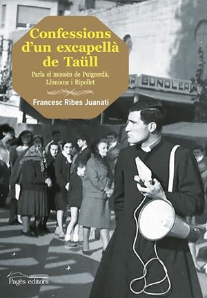 CONFESSIONS D'UN EXCAPELLÀ DE TAÜLL | 9788499756455 | RIBES JUANATI, FRANCESC | Llibreria La Puça | Llibreria online d'Arsèguel - Comprar llibres en català online - Llibres Andorra i Pirineu