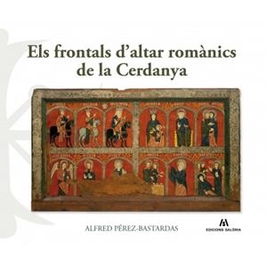 ELS FRONTALS D'ALTAR ROMÀNICS DE LA CERDANYA | 9788494576362 | PÉREZ-BASTARDAS, ALFRED | Llibreria La Puça | Llibreria online d'Arsèguel - Comprar llibres en català online - Llibres Andorra i Pirineu