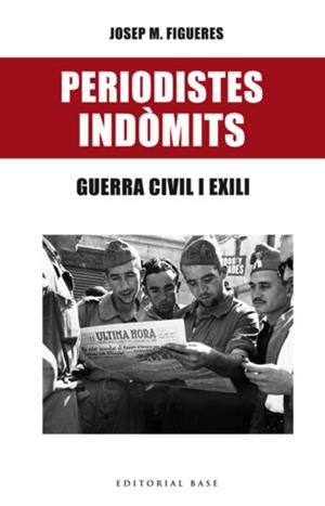PERIODISTES INDÒMITS. GUERRA CIVIL I EXILI | 9788416587469 | FIGUERES, JOSEP MARIA | Llibreria La Puça | Llibreria online d'Arsèguel - Comprar llibres en català online - Llibres Andorra i Pirineu
