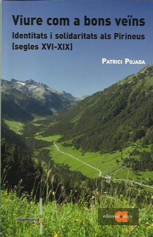 VIURE COM A BONS VEÏNS. IDENTITATS I SOLIDARITATS ALS PIRINEUS (SEGLES XVI-XIX) | 9788416260362 | POJADA, PATRICI | Llibreria La Puça | Llibreria online d'Arsèguel - Comprar llibres en català online - Llibres Andorra i Pirineu