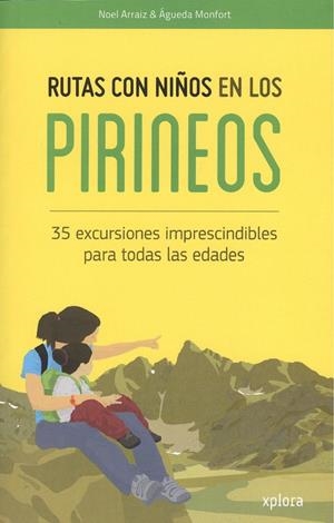 RUTAS CON NIÑOS EN LOS PIRINEOS. 35 EXCURSIONES IMPRESCINDIBLES PARA TODAS LAS EDADES | 9788415797371 | ARRAIZ, NOEL | Llibreria La Puça | Llibreria online d'Arsèguel - Comprar llibres en català online - Llibres Andorra i Pirineu