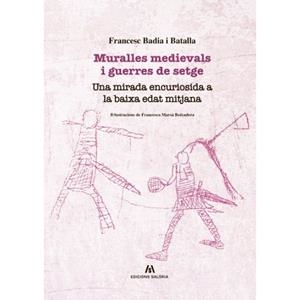 MURALLES MEDIEVALS I GUERRES DE SETGE. UNA MIRADA ENCURIOSIDA A LA BAIXA EDAT MITJANA | 9788494922916 | BADIA I BATALLA, FRANCESC | Llibreria La Puça | Llibreria online d'Arsèguel - Comprar llibres en català online - Llibres Andorra i Pirineu