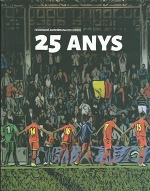 25 ANYS | 9789992031919 | FEDERACIÓ ANDORRANA DE FUTBOL | Llibreria La Puça | Llibreria online d'Arsèguel - Comprar llibres en català online - Llibres Andorra i Pirineu