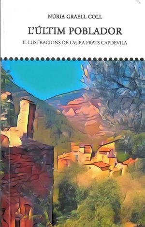 ÚLTIM POBLADOR, L' | 9788494911958 | GRAELL COLL, NÚRIA | Llibreria La Puça | Llibreria online d'Arsèguel - Comprar llibres en català online - Llibres Andorra i Pirineu