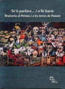 SE'N PARLAVE...I N'HI HAVIE. BRUIXERIA AL PIRINEU I A LES TERRES DE PONENT | 9788494897801 | VV.AA | Llibreria La Puça | Llibreria online d'Arsèguel - Comprar llibres en català online - Llibres Andorra i Pirineu