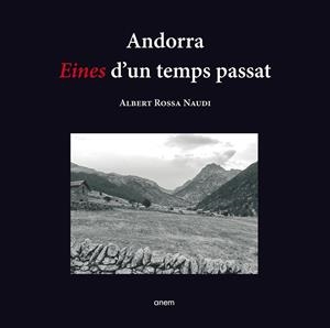ANDORRA. EINES D'UN TEMPS PASSAT | 9789992065266 | ROSSA NAUDI, ALBERT | Llibreria La Puça | Llibreria online d'Arsèguel - Comprar llibres en català online - Llibres Andorra i Pirineu