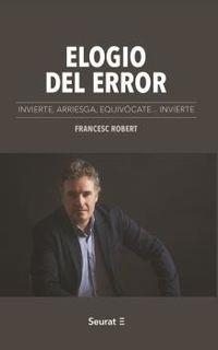 ELOGIO DEL ERROR. INVIERTE, ARRIESGA, EQUIVÓCATE....INVIERTE | 9788494863158 | ROBERT, FRANCESC | Llibreria La Puça | Llibreria online d'Arsèguel - Comprar llibres en català online - Llibres Andorra i Pirineu