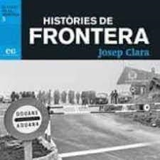 HISTÒRIES DE FRONTERA. | 9788494993336 | CLARÀ, JOSEP | Llibreria La Puça | Llibreria online d'Arsèguel - Comprar llibres en català online - Llibres Andorra i Pirineu