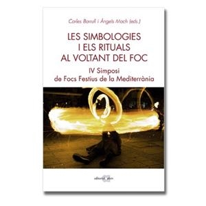 SIMBOLOGIES I ELS RITUALS AL VOLTANT DEL FOC. IV SIMPOSI DE FOCS FESTIUS DE LA MEDITERRÀNIA | 9788416260966 | BARRULL, CARLES MACH, ÀNGELS | Llibreria La Puça | Llibreria online d'Arsèguel - Comprar llibres en català online - Llibres Andorra i Pirineu