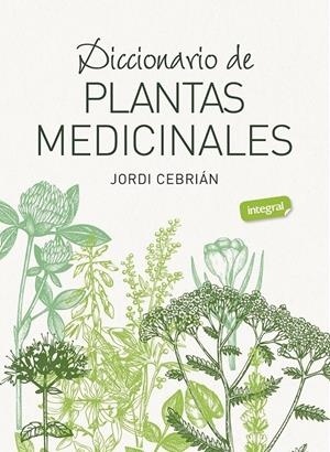 DICCIONARIO DE PLANTAS MEDICINALES | 9788491182283 | CEBRIÁN, JORDI | Llibreria La Puça | Llibreria online d'Arsèguel - Comprar llibres en català online - Llibres Andorra i Pirineu