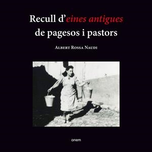 RECULL D'EINES ANTIGUES DE PAGESOS I PASTORS | 9788418865152 | ROSSA NAUDI, ALBERT | Llibreria La Puça | Llibreria online d'Arsèguel - Comprar llibres en català online - Llibres Andorra i Pirineu