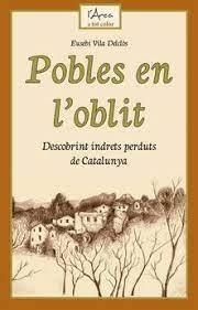 POBLES EN L'OBLIT. DESCOBRINT INDRETS PERDUTS DE CATALUNYA | 9788412589702 | VILA DELCLÒS, EUSEBI | Llibreria La Puça | Llibreria online d'Arsèguel - Comprar llibres en català online - Llibres Andorra i Pirineu