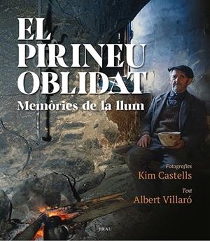 EL PIRINEU OBLIDAT, MEMÒRIES DE LA LLUM | 9788418096471 | VILLARÓ, ALBERT - CASTELLS, KIM | Llibreria La Puça | Llibreria online d'Arsèguel - Comprar llibres en català online - Llibres Andorra i Pirineu