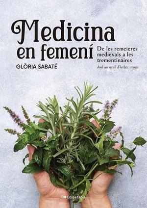 MEDICINA EN FEMENÍ. DE LES REMEIERES MEDIEVALS A LES TREMENTINAIRES | 9788413562599 | SABATÉ, GLÒRIA | Llibreria La Puça | Llibreria online d'Arsèguel - Comprar llibres en català online - Llibres Andorra i Pirineu