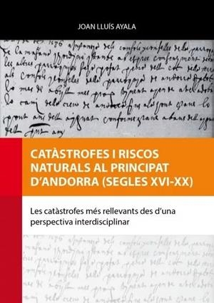 CATÀSTROFES I RISCOS NATURALS AL PRINCIPAT D’ANDORRA (SEGLES XVI-XX) | 9789992091142 | AYALA,JOAN LLUÍS | Llibreria La Puça | Llibreria online d'Arsèguel - Comprar llibres en català online - Llibres Andorra i Pirineu