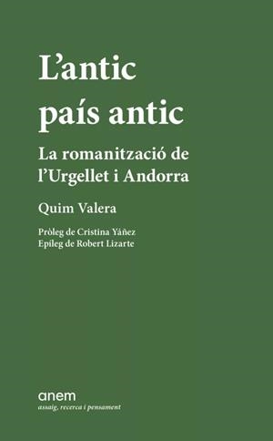 L'ANTIC PAÍS ANTIC. LA ROMANITZACIÓ DE L'URGELLET I ANDORRA | 9788418865367 | VALERA, QUIM | Llibreria La Puça | Llibreria online d'Arsèguel - Comprar llibres en català online - Llibres Andorra i Pirineu