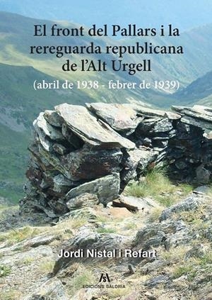 EL FRONT DEL PALLARS I LA REREGUARDA REPUBLICANA DE L'ALT URGELL. (ABRIL DE 1938 - FEBRER DE 1939) | 9788412835847 | NISTAL I REFART, JORDI | Llibreria La Puça | Llibreria online d'Arsèguel - Comprar llibres en català online - Llibres Andorra i Pirineu