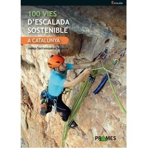 100 VIES D'ESCALADA SOSTENIBLE A CATALUNYA | 9788483215739 | SANTASUSANA, JOSEP | Llibreria La Puça | Llibreria online d'Arsèguel - Comprar llibres en català online - Llibres Andorra i Pirineu
