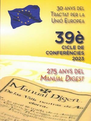 39È CICLE DE CONFERÈNCIES 2023. 30 ANYS DEL TRACTAT AMB LA UNIÓ EUROPEA I 275 ANYS DEL MANUAL DIGEST | 9789992061749 | Llibreria La Puça | Llibreria online d'Arsèguel - Comprar llibres en català online - Llibres Andorra i Pirineu