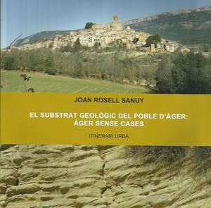 SUBSTRAT GEOLOGIC DEL POBLE D'ÀGER: AGER SENSE CASES. ITINERARI URBA | 9788494789908 | ROSSELL SANUY, JOAN | Llibreria La Puça | Llibreria online d'Arsèguel - Comprar llibres en català online - Llibres Andorra i Pirineu