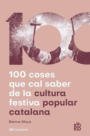 100 COSES QUE CAL SABER DE LA CULTURA FESTIVA POPULAR CATALANA | 9788413565408 | MOYA, BIENVE | Llibreria La Puça | Llibreria online d'Arsèguel - Comprar llibres en català online - Llibres Andorra i Pirineu