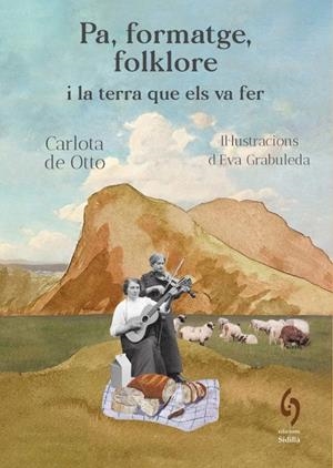 PA, FORMATGE, FOLKLORE I LA TERRA QUE ELS VA FER | 9791399141603 | DE OTTO, CARLOTA - GRABULEDA, EVA | Llibreria La Puça | Llibreria online d'Arsèguel - Comprar llibres en català online - Llibres Andorra i Pirineu