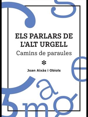 ELS PARLARS DE L’ALT URGELL. CAMINS DE PARAULES | 9788409838943 | AIXÀS I OBIOLS, JOAN | Llibreria La Puça | Llibreria online d'Arsèguel - Comprar llibres en català online - Llibres Andorra i Pirineu