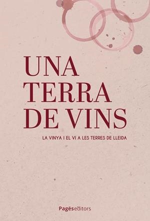 UNA TERRA DE VINS. LA VINYA I EL VI A LES TERRES DE LLEIDA | 9788413036748 | VARIS | Llibreria La Puça | Llibreria online d'Arsèguel - Comprar llibres en català online - Llibres Andorra i Pirineu