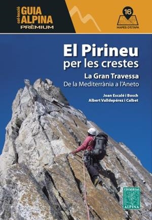 EL PIRINEU PER LES CRESTES. LA GRAN TRAVESSA DE LA MEDITERRÀNIA A L'ANETO | 9788470112041 | ESCALÉ I BOSCH, JOAN - VALLDEPÉREZ CALBET, ALBERT | Llibreria La Puça | Llibreria online d'Arsèguel - Comprar llibres en català online - Llibres Andorra i Pirineu