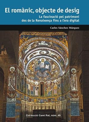 EL ROMÀNIC, OBJECTE DE DESIG. LA FASCINACIÓ PEL PATRIMONI DES DE LA RENAIXENÇA FINS A L'ERA DIGITAL | 9788423209170 | SÁNCHEZ MÁRQUEZ, CARLES | Llibreria La Puça | Llibreria online d'Arsèguel - Comprar llibres en català online - Llibres Andorra i Pirineu