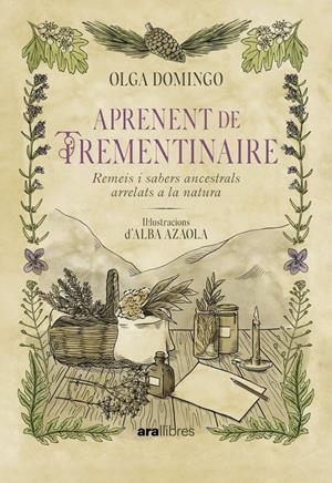 APRENENT DE TREMENTINAIRE. REMEIS I SABERS ANCESTRALS ARRELATS A LA NATURA | 9788411731928 | DOMINGO, OLGA - AZAOLA, ALBA | Llibreria La Puça | Llibreria online d'Arsèguel - Comprar llibres en català online - Llibres Andorra i Pirineu