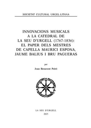 INNOVACIONS MUSICALS A LA CATEDRAL DE LA SEU D'URGELL (1767 - 1836): EL PAPER DELSMESTRES DE CAPELLA MAURICI ESPONA, JAUME BALIUS I BRU PAGUERAS | 9788413037011 | BENAVENT PEIRÓ, JOAN | Llibreria La Puça | Llibreria online d'Arsèguel - Comprar llibres en català online - Llibres Andorra i Pirineu