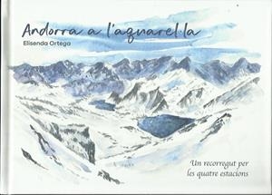 ANDORRA A L'AQUAREL·LA. UN RECORREGUT PER LES QUATRE ESTACIONS | 9789992035283 | ORTEGA, ELISENDA | Llibreria La Puça | Llibreria online d'Arsèguel - Comprar llibres en català online - Llibres Andorra i Pirineu